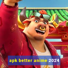 apk better anime 2024